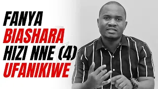 FANYA BIASHARA HIZI NNE (4) UFANIKIWE