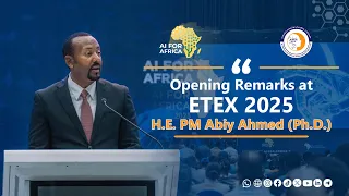 PM Abiy Ahmed's (Ph.D.) Opening Remarks at ETEX 2025