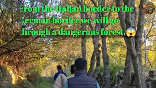 From the Italian border to the German border, we will go through a dangerous forest.😱