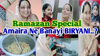 Amaira Ne Banayi BIRYANI😋 | Ramazan Special | Special Biryani | Ramadan Vlog | Amaira Shahnawaz