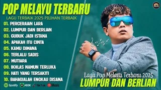 PERCERAIAN LARA (LIRIK) FULL ALBUM TERBAIK (MIX) LUMPUR DAN BERLIAN - LAGU POP MELAYU TERBARU 2025