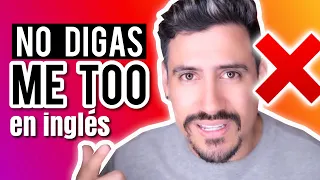 NO DIGAS "ME TOO" | Como decir YO TAMBIÉN en inglés