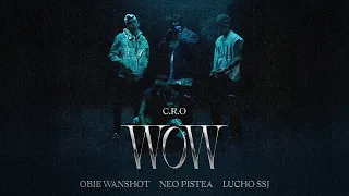 C.R.O, Neo Pistea, Lucho SSJ, Obie Wanshot - WOW (Video Oficial)