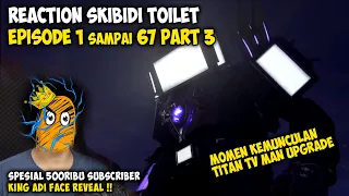 AKU REACTION SKIBIDI TOILET EPISODE 1 SAMPAI 67 (Part 3) || Gila Epic Banget Ini Cuy!!