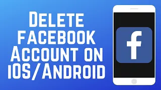 How to Delete Facebook Account on Android or iOS