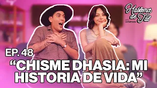 Hablemos de Tal - Ep.48 - CHISME DHASIA: MI HISTORIA DE VIDA l UnTalFredo