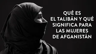 Qué es el talibán y qué significa para las mujeres de Afganistán| Martha Debayle