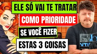 ELE vai te TRATAR como PRIORIDADE | Se VOCÊ FIZER estas 3 coisas  | Jouber Albuquerque