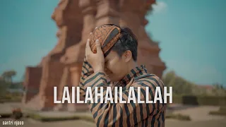 LAILAHAILALLAH - Santri Njoso (Official Music Video)