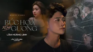BỨC HỌA TRONG GƯƠNG - LÂM HOÀNG LINH | OFFICIAL MV | Một Mình Anh Đứng Trước Gương Đau Lòng...