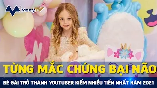 TỪNG MẮC CHỨNG BẠI NÃO BẨM SINH, BÉ GÁI TRỞ THÀNH YOUTUBER KIẾM NHIỀU TIỀN NHẤT NĂM 2021