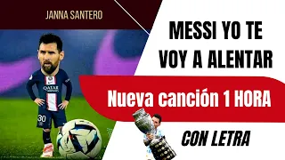 MESSI "yo te voy a alentar" de una pulga para otra pulga | canta Janna Santero 1 HORA CON LETRA