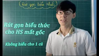 Ôn thi tuyển sinh 10 2022: Video 1: Rút gọn biểu thức( thông não dành cho học sinh mất gốc )