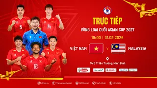 🔴Trực tiếp: Việt Nam vs Malaysia |19:00-31.3.2026| Vòng loại cuối Asian Cup 2027