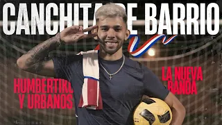 Canchita De Barrio - Humbertiko Y Urbanos Ft La Nueva Banda (Video Oficial)
