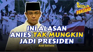 MENGAPA ANIES BASWEDAN TAK MUNGKIN JADI PRESIDEN ⁉️ - Andi Setiono (Sudut Pandang #194)