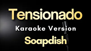 Tensionado - Soapdish | Karaoke Version with Lyrics (Instrumental)