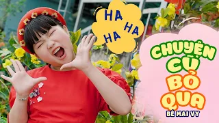 CHUYỆN CŨ BỎ QUA - BÉ MAI VY || Nhạc Thiếu Nhi Xuân 2023 Sôi Động Vui Nhộn Mới Nhất