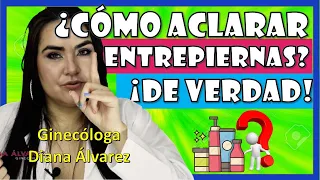 COMO ACLARAR ENTREPIERNA de VERDAD (NO en 1 DIA NI MAGICAMENTE), por GINECOLOGA DIANA ALVAREZ