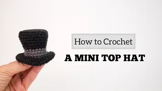 How to Crochet a Top Hat for Amigurumi | Video Pattern Tutorial