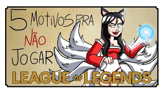 5 MOTIVOS PARA NÃO JOGAR LEAGUE OF LEGENDS