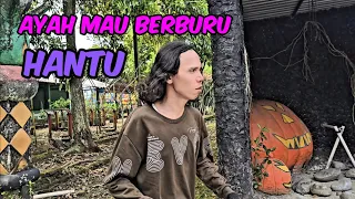 AYAH MAU CARI HANTU