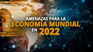 Amenazas para la economía mundial en 2022