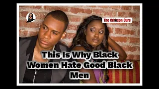 This Is Why Black Women Hate Good Black Men