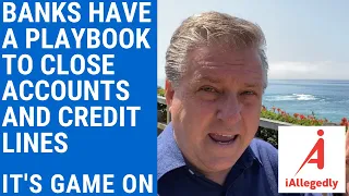 Banks Have a Playbook to Close Accounts and Credit Lines - It’s Game On