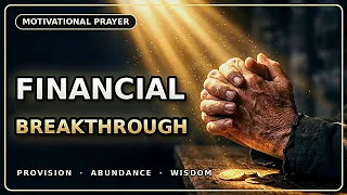 FINANCIAL BREAKTHROUGH 🙏 A Powerful Prayer for Provision, Abundance & Wisdom | Motivationa