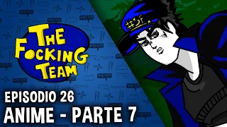 The Focking Team - Anime - Parte 7