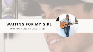 Waiting For My Girl (Original Song by Chester See)
