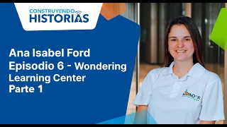 Ana Isabel Ford - Episodio 6 - Wondering Learning Center - Parte 1