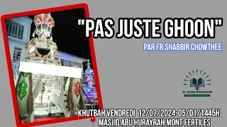 "Pas Juste Ghoon" Par Fr,Abu Laylaa Shabbir Chowthee