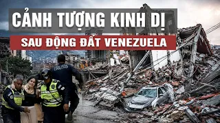 Toàn cảnh động đất mạnh nhất 125 năm ở Venezuela: nhiều người chết cảnh tượng như phim kinh dị