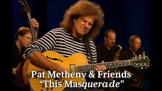 Pat Metheny & Friends – “This Masquerade” (Jazz Baltica 2003)  A Timeless Classic Reimagined