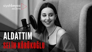 Selin Körükoğlu - Aldattım (SiyahBeyaz Akustik)