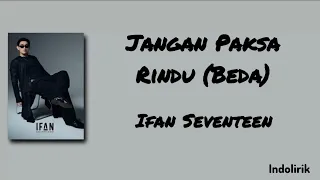 Jangan Paksa Rindu (Beda) - Ifan Seventeen | Lirik Lagu