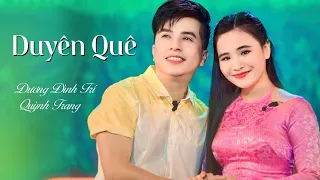 Duyên Quê | Cặp Đôi Trai Tài Gái Sắc gây thương nhớ cho người nghe QUỲNH TRANG - DƯƠNG ĐÌNH TRÍ