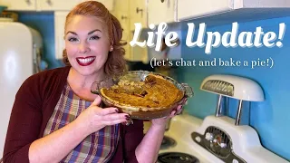 I’m Back! Life Update Part 1- Let’s Chat and Bake a Pie
