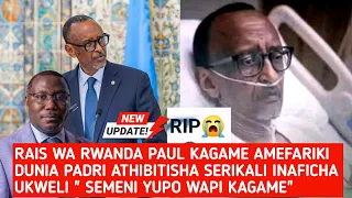 RAIS WA RWANDA PAUL KAGAME AMEFARIKI DUNIA? PADRI ATHIBITISHA SERIKALI INAFICHA UKWELI " YUPO WAPI "