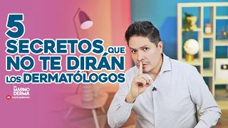 5 SECRETOS QUE NO TE DIRÁN LOS DERMATOLOGOS