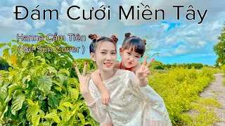 ĐÁM CƯỚI MIỀN TÂY - HANA CẨM TIÊN | BÉ SÚN COVER - Vất vả qua rồi mình đám cưới anh ơi …