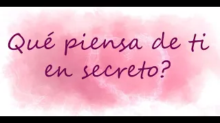 QUE PIENSA DE TI EN SECRETO ? TAROT AMOR INTERACTIVO