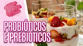 Sabor e Saúde: benefícios dos probióticos e prebióticos + receita - Você Bonita (02/08/21)
