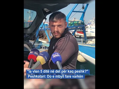 "Ia vlen 5 ditë në det për kaq peshk?" Peshkatari: Do e mbyll fare varkën