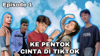 KE PENTOK CINTA DI TIKTOK EPISODE 1