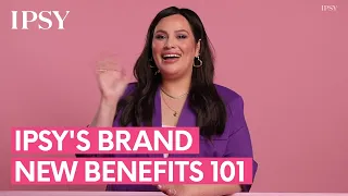 IPSY's Brand New Benefits 101