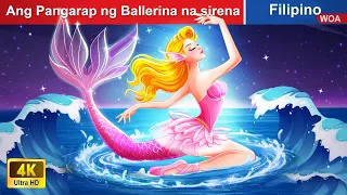 Ang Pangarap ng Ballerina na sirena 🧜‍♀️ | WOA - Filipino Fairy Tales