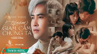 KỶ NIỆM GIAM CẦM CHÚNG TA - THANH HƯNG | OFFICIAL MUSIC VIDEO - Anh nhớ em rất nhiều, nhớ rất nhiều.